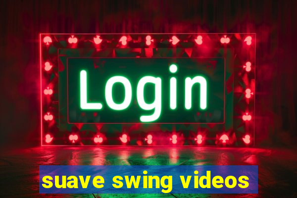 suave swing videos